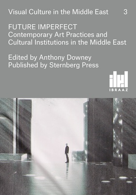 Front cover, Future Imperfect: Contemporary Art Practices and Cultural Institutions in the Middle East.