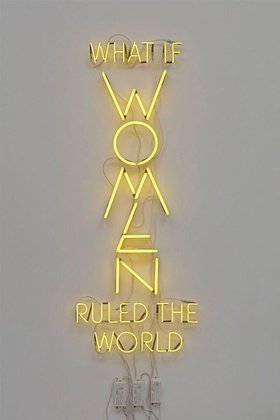 Yael Bartana, What If Women Ruled The World, 2016, neon.